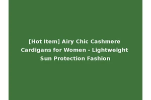 [Hot Item] Airy Chic Cashmere Cardigans for Women - Lightweight Sun Protection Fashion
