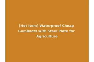 [Hot Item] Waterproof Cheap Gumboots with Steel Plate for Agriculture