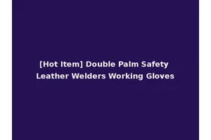 [Hot Item] Double Palm Safety Leather Welders Working Gloves