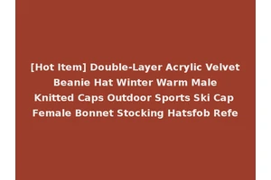 [Hot Item] Double-Layer Acrylic Velvet Beanie Hat Winter Warm Male Knitted Caps Outdoor Sports Ski Cap Female Bonnet Stocking Hatsfob Refe