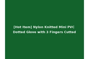 [Hot Item] Nylon Knitted Mini PVC Dotted Glove with 3 Fingers Cutted