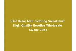 [Hot Item] Men Clothing Sweatshirt High Quality Hoodies Wholesale Sweat Suits