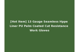 [Hot Item] 13 Gauge Seamless Hppe Liner PU Palm Coated Cut Resistance Work Gloves