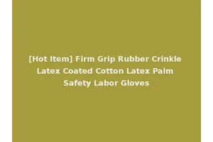 [Hot Item] Firm Grip Rubber Crinkle Latex Coated Cotton Latex Palm Safety Labor Gloves