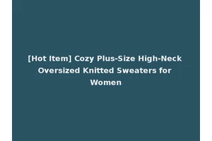 [Hot Item] Cozy Plus-Size High-Neck Oversized Knitted Sweaters for Women