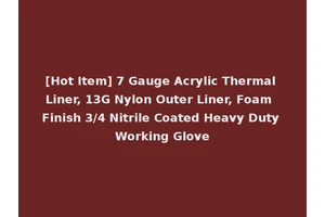 [Hot Item] 7 Gauge Acrylic Thermal Liner, 13G Nylon Outer Liner, Foam Finish 3/4 Nitrile Coated Heavy Duty Working Glove