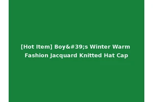 [Hot Item] Boy's Winter Warm Fashion Jacquard Knitted Hat Cap