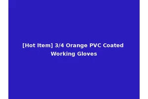 [Hot Item] 3/4 Orange PVC Coated Working Gloves