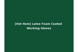 [Hot Item] Latex Foam Coated Working Gloves