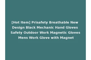 [Hot Item] Prisafety Breathable New Design Black Mechanic Hand Gloves Safety Outdoor Work Magnetic Gloves Mens Work Glove with Magnet