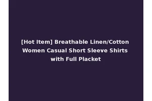 [Hot Item] Breathable Linen/Cotton Women Casual Short Sleeve Shirts with Full Placket