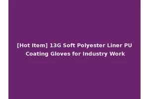 [Hot Item] 13G Soft Polyester Liner PU Coating Gloves for Industry Work