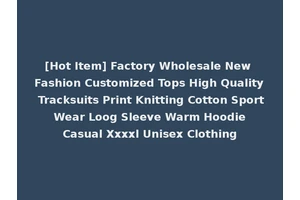 [Hot Item] Factory Wholesale New Fashion Customized Tops High Quality Tracksuits Print Knitting Cotton Sport Wear Loog Sleeve Warm Hoodie Casual Xxxxl Unisex Clothing