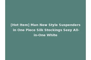 [Hot Item] Man New Style Suspenders in One Piece Silk Stockings Sexy All-in-One White
