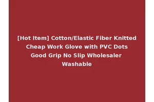 [Hot Item] Cotton/Elastic Fiber Knitted Cheap Work Glove with PVC Dots Good Grip No Slip Wholesaler Washable