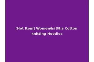 [Hot Item] Women's Cotton knitting Hoodies