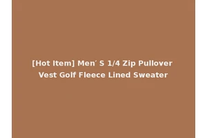[Hot Item] Men′ S 1/4 Zip Pullover Vest Golf Fleece Lined Sweater