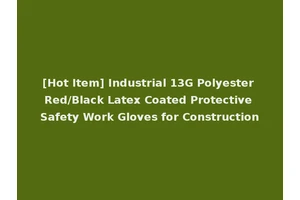 [Hot Item] Industrial 13G Polyester Red/Black Latex Coated Protective Safety Work Gloves for Construction