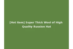 [Hot Item] Super Thick Wool of High Quality Russion Hat