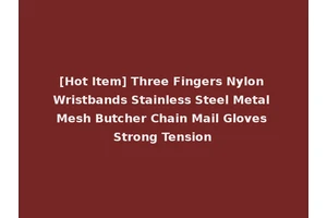 [Hot Item] Three Fingers Nylon Wristbands Stainless Steel Metal Mesh Butcher Chain Mail Gloves Strong Tension