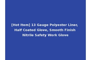 [Hot Item] 13 Gauge Polyester Liner, Half Coated Glove, Smooth Finish Nitrile Safety Work Glove
