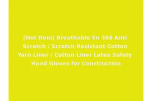 [Hot Item] Breathable En 388 Anti Scratch / Scratch Resistant Cotton Yarn Liner / Cotton Liner Latex Safety Hand Gloves for Construction