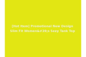 [Hot Item] Promotional New Design Slim Fit Women's Sexy Tank Top
