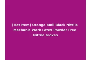 [Hot Item] Orange 8mil Black Nitrile Mechanic Work Latex Powder Free Nitrile Gloves