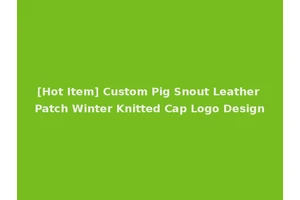 [Hot Item] Custom Pig Snout Leather Patch Winter Knitted Cap Logo Design