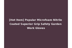 [Hot Item] Popular Microfoam Nitrile Coated Superior Grip Safety Garden Work Gloves