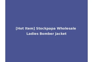 [Hot Item] Stockpapa Wholesale Ladies Bomber Jacket