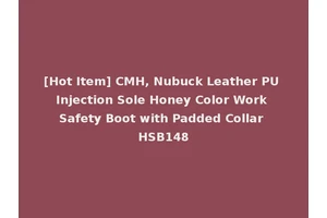 [Hot Item] CMH, Nubuck Leather PU Injection Sole Honey Color Work Safety Boot with Padded Collar HSB148