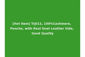 [Hot Item] Trj013, 100%Cashmere, Poncho, with Real Goat Leather Side, Good Quality