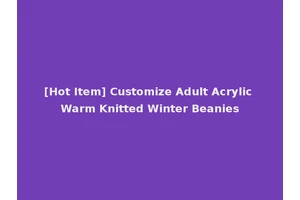 [Hot Item] Customize Adult Acrylic Warm Knitted Winter Beanies