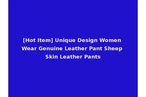 [Hot Item] Unique Design Women Wear Genuine Leather Pant Sheep Skin Leather Pants