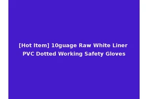 [Hot Item] 10guage Raw White Liner PVC Dotted Working Safety Gloves