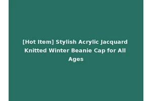 [Hot Item] Stylish Acrylic Jacquard Knitted Winter Beanie Cap for All Ages