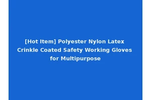 [Hot Item] Polyester Nylon Latex Crinkle Coated Safety Working Gloves for Multipurpose