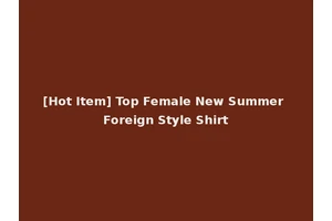 [Hot Item] Top Female New Summer Foreign Style Shirt