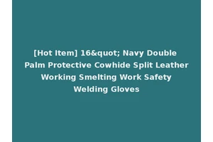 [Hot Item] 16" Navy Double Palm Protective Cowhide Split Leather Working Smelting Work Safety Welding Gloves