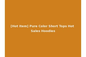 [Hot Item] Pure Color Short Tops Hot Sales Hoodies