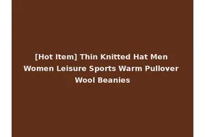 [Hot Item] Thin Knitted Hat Men Women Leisure Sports Warm Pullover Wool Beanies