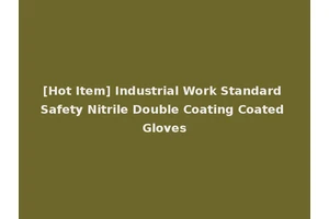 [Hot Item] Industrial Work Standard Safety Nitrile Double Coating Coated Gloves