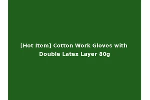[Hot Item] Cotton Work Gloves with Double Latex Layer 80g
