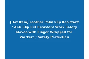 [Hot Item] Leather Palm Slip Resistant / Anti Slip Cut Resistant Work Safety Gloves with Finger Wrapped for Workers / Safety Protection