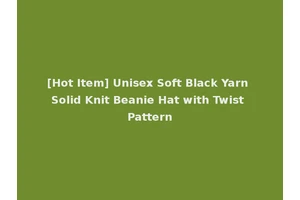 [Hot Item] Unisex Soft Black Yarn Solid Knit Beanie Hat with Twist Pattern
