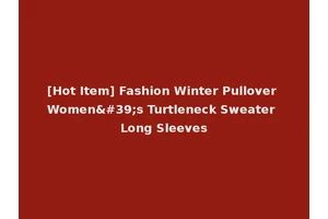 [Hot Item] Fashion Winter Pullover Women's Turtleneck Sweater Long Sleeves