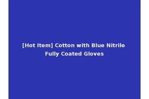 [Hot Item] Cotton with Blue Nitrile Fully Coated Gloves