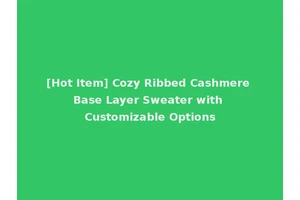 [Hot Item] Cozy Ribbed Cashmere Base Layer Sweater with Customizable Options