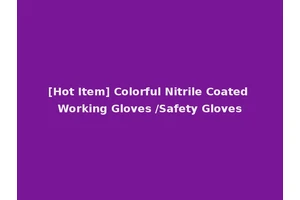 [Hot Item] Colorful Nitrile Coated Working Gloves /Safety Gloves
